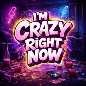 I’m crazy right now