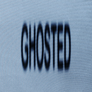 ghosted