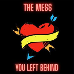 The Mess You Left Behind