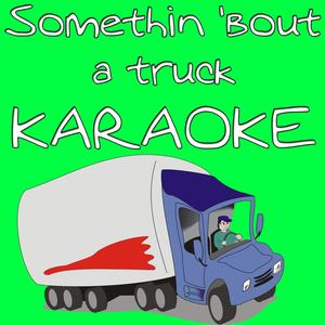 Somethin' 'Bout a Truck (Karaoke Version)