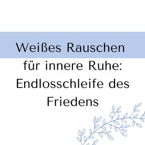 Beruhigendes Weißes Rauschen: Endlosschleife für inneren Frieden