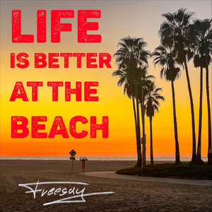Life Is Better at the Beach