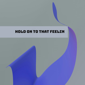 Hold on to that feelin