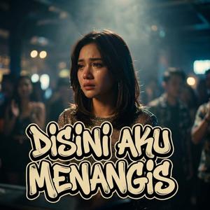 Disini aku menangis