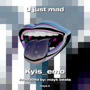 U just mad
