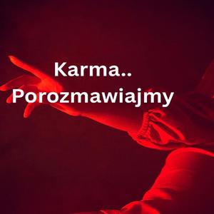 Karma..Porozmawiajmy