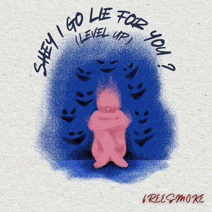 SHEY I GO LIE FOR YOU (Level Up)