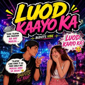Luod Kaayo Ka (Budots Vibe)