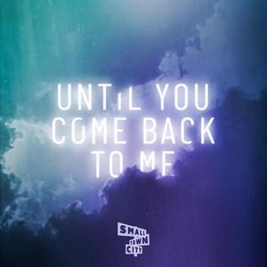 Until You Come Back to Me