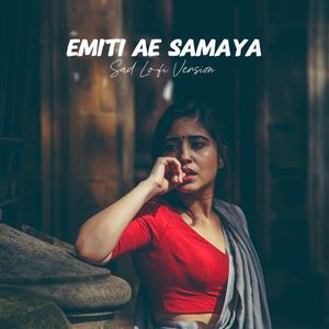 Emiti Ae Samaya (Sad Lo-fi )