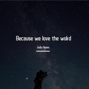 Because we love the world