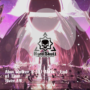 Alan Walker-Alan Walker K-391 Ahrix - End of Time（RiverA零 RMX）（River.A零 remix）