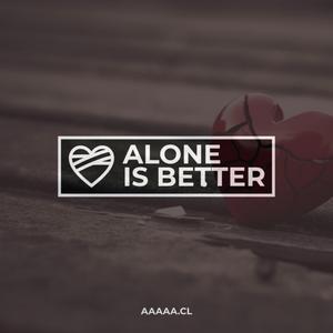 ALONE IS BETTER