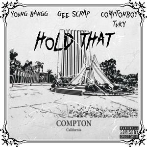 Hold That (feat. Gee Scrap & Comptonboy Tuky)