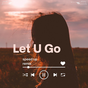 Let U Go (Speed Up) (Remix)