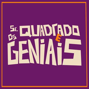 Sr. Quadrado E Os Geniais