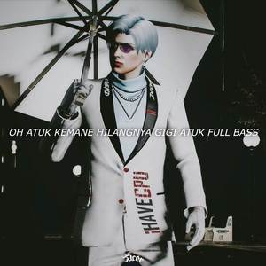 DJ ATOK OH KAMANE HILANGNYA GIGI ATOK FULL BASS DI CARI CARI 2023