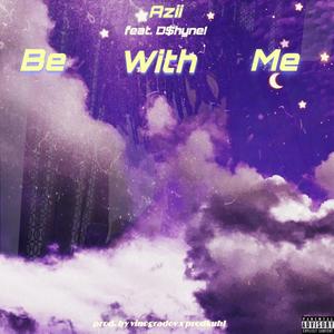 Be With Me (feat. D$hyne!)