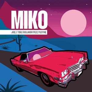 M I K O - Jadę z Tobą Cadillakiem przez pustynię