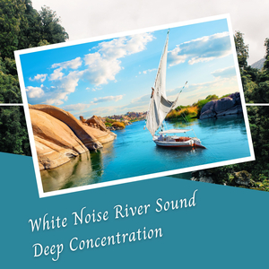 White Noise River Sound Deep Concentration - 1 Hour
