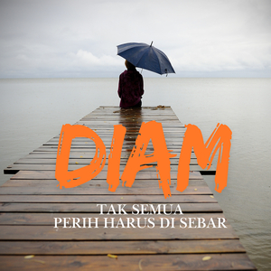 Diam "Tak Semua Perih Harus DI Sebar"
