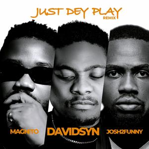 Just Dey Play (feat. Magnito & Josh2Funny) (Remix)