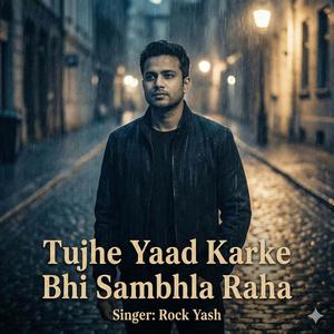 Tujhe Yaad Karke Bhi Sambhla Raha