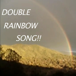 Double Rainbow Song
