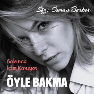 ÖYLE BAKMA-Bakınca İçim kanıyor