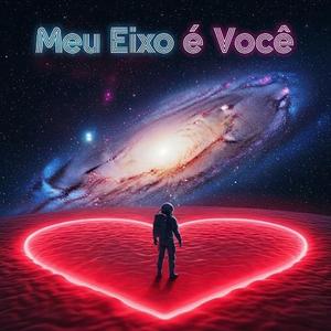 Meu Eixo é Você