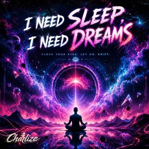 I NEED SLEEP, I NEED DREAMS