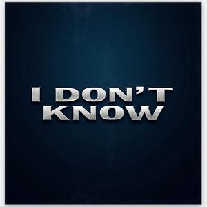 I Dont Know