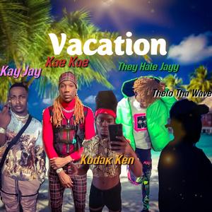 Vacation (feat. Kay Jay, Kae Kae, TheyHateJayy & Thelo Tha wave)