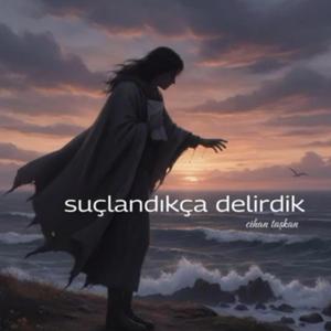 Suçlandıkça delirdik