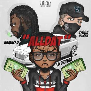 Alldat (feat. LD Dripaa7, Vybez Visionz & Rambo D)