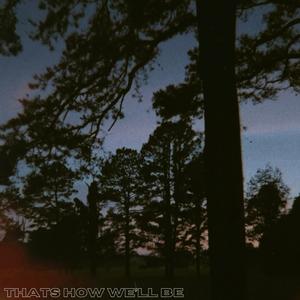 thats how we'll be (feat. Elizabeth Wheeler)