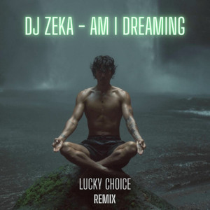Dj Zeka - Am I Dreaming  (Lucky Choice remix)