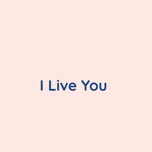 I Live You
