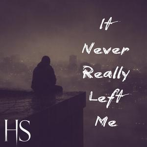 It Never Really Left Me