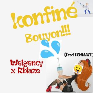 Konfiné Bouyon (Welgency & Rblaze)