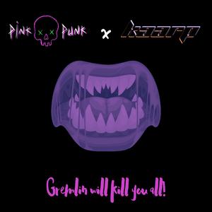 Gremlin will kill you all!