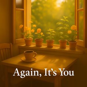 Again, It’s You