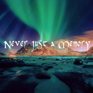 Never Just a Memory