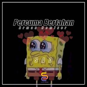 DJ SAD PERCUMA BERTAHAN
