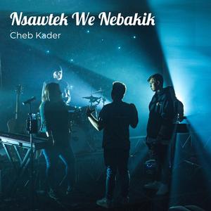 Cheb Kader Nsawtak W Nbakik W Nabki M3ek