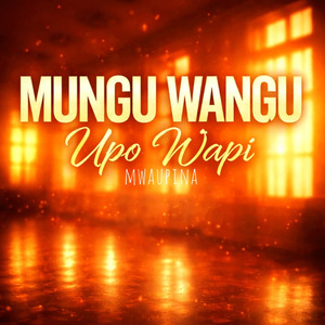 Mungu Wangu Upo Wapi