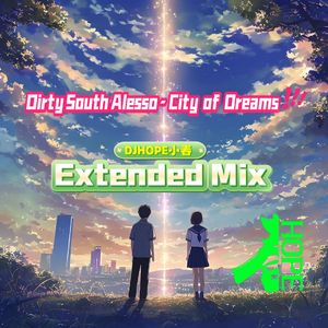 Dirty South Alesso - City of Dreams (DJHOPE小春 Mix)