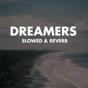 Dreamers (Slowed & Reverb)