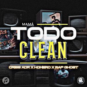 Mamá todo clean (feat. Criss ADR, Homero & Rap Ghost)