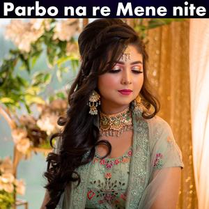 Parbo Na Re Mene Nite